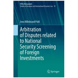 Arbitration of Disputes related to National Security Screening of Foreign Investments, Fachbücher von Jens Hillebrand Pohl