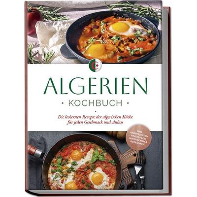 Algerien Kochbuch: Die leckersten Rezepte der algerischen Küche für jeden Geschm, Paperback von Luka Touati, Edition Lunerion, 978-3-7576-1048-7