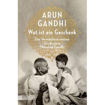 Wut ist ein Geschenk, Taschenbuch von Arun Gandhi, DuMont Buchverlag, 978-3-8321-6470-6