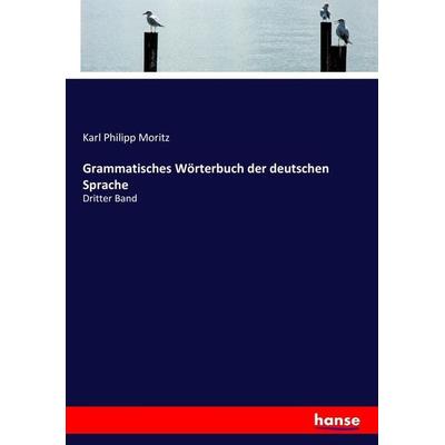 Grammatisches Wörterbuch der deutschen Sprache, Taschenbuch von Karl Philipp Moritz, Hansebooks, 978-3-7446-7263-4