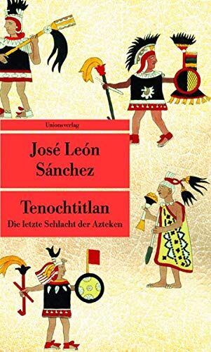 Sánchez, José León - Tenochtitlan: Die letzte Schlacht der Azteken (Unionsverlag Taschenbücher) - Preis vom 09.10.2026 07:28:09 h