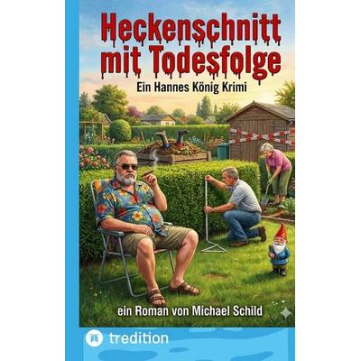 Heckenschnitt mit Todesfolge, Gebundene Ausgabe von Michael Schild, Tredition, 978-3-384-80428-0