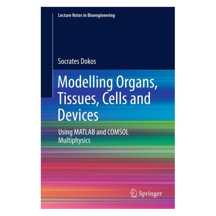 Springer Modelling Organs, Tissues, Cells and Devices : Using MATLAB and COMSOL Multiphysics (Englisch, Hardcover, Socrates Dokos) (9783642548000)