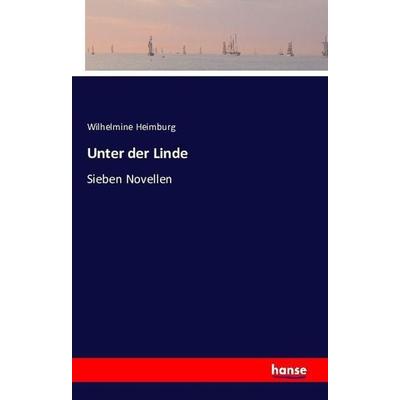 Unter der Linde, Taschenbuch von Wilhelmine Heimburg, Hansebooks, 978-3-7411-1780-0