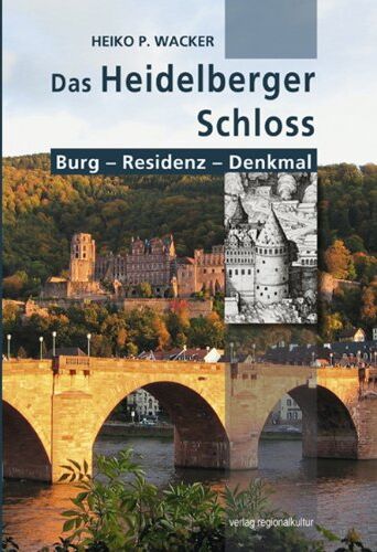 Heiko Wacker - Das Heidelberger Schloss: Burg - Residenz - Denkmal - Preis vom 30.09.2026 09:01:18 h