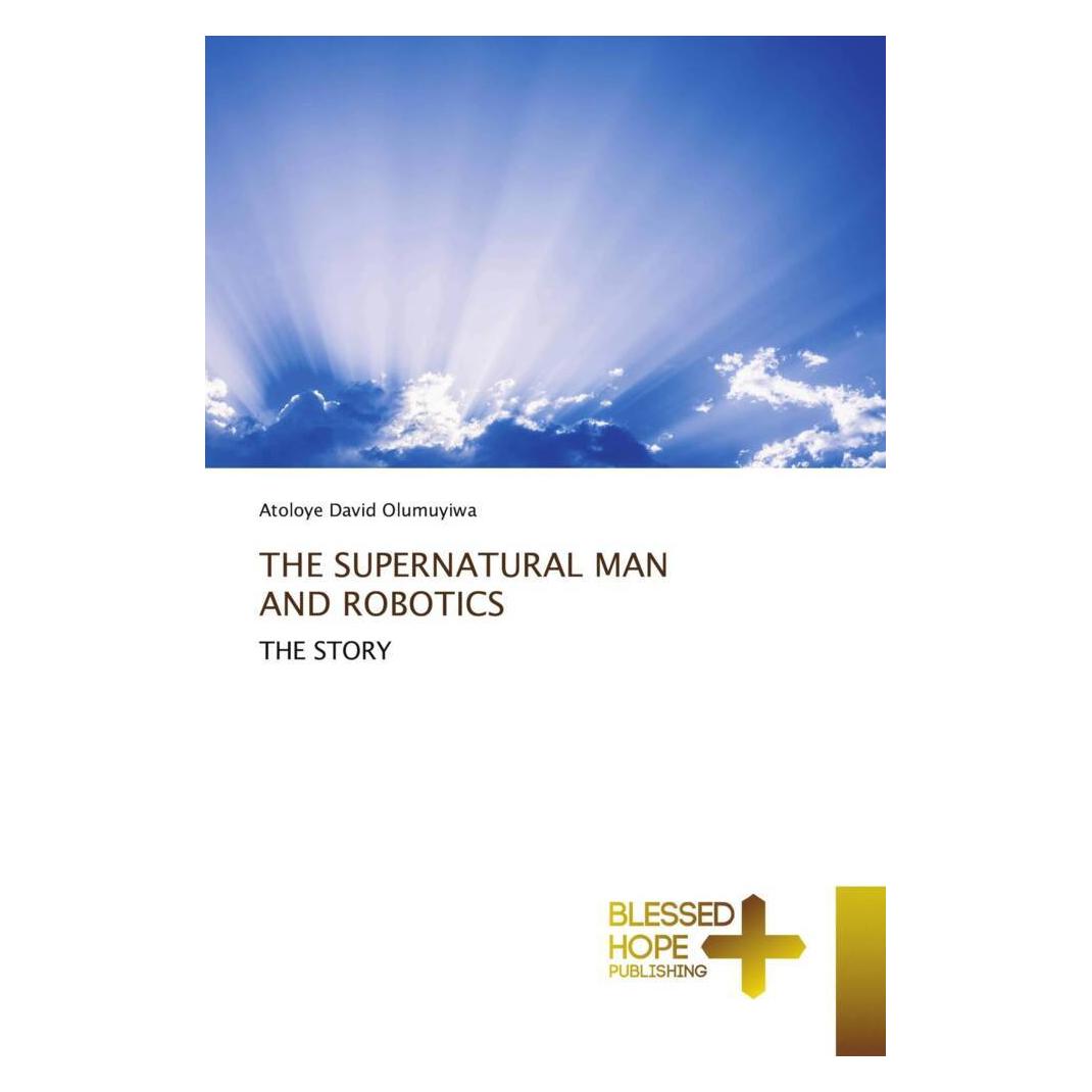 Various Publishers The Supernatural Man And Robotics (Deutsch, Atoloye David Olumuyiwa) (56947476)