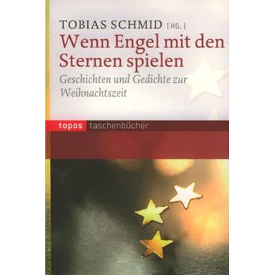 Wenn Engel mit den Sternen spielen, Paperback von Tobias Schmid, Topos Plus, 978-3-8367-0698-8