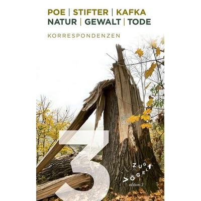Poe - Stifter - Kafka: Natur - Gewalt - Tode, Taschenbuch von , Edition Zugvögel, 978-3-911704-02-1