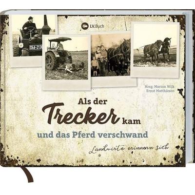 Als der Trecker kam und das Pferd verschwand, Gebundene Ausgabe von Marion Wilk,Ernst Matthiesen, Landwirtschaftsvlg Münster, 978-3-7843-5608-2
