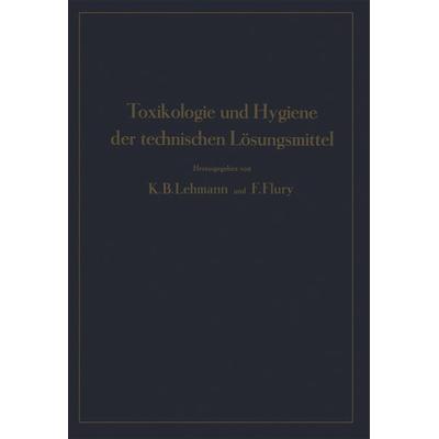 Toxikologie und Hygiene der technischen Lösungsmittel, Taschenbuch von F. Flury,K.B. Lehmann,NA Engel,NA Estler,NA Frieboes, Springer Berlin,
