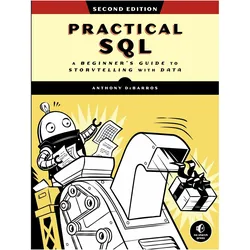 Practical Sql, 2nd Edition: A Beginner's Guide to Storytelling with Data, Fachbücher von Anthony Debarros