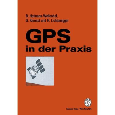 GPS in der Praxis, Taschenbuch von Bernhard Hofmann-Wellenhof,Gerhard Kienast,Herbert Lichtenegger, Springer Wien, 978-3-211-82609-6