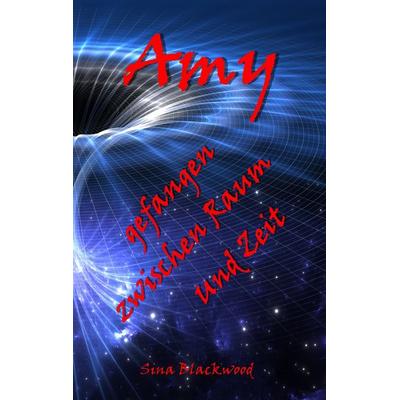 Amy - gefangen zwischen Raum und Zeit, Taschenbuch von Sina Blackwood, BoD – Books on Demand, 978-3-7448-3886-3