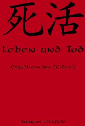 Gunnar Dickfeld - Leben und Tod. Grundlagen des Go-Spiels. - Preis vom 09.10.2026 07:28:09 h