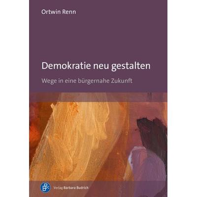 Demokratie neu gestalten, Taschenbuch von Ortwin Renn, Verlag Barbara Budrich, 978-3-8474-3406-1