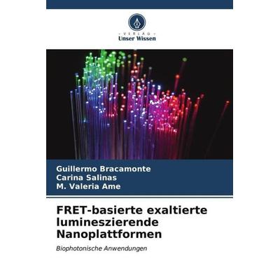 FRET-basierte exaltierte lumineszierende Nanoplattformen, Taschenbuch von Guillermo Bracamonte,Carina Salinas,M. Valeria Ame, Verlag Unser Wissen,