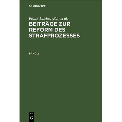 Beiträge zur Reform des Strafprozesses / Beiträge zur Reform des Strafprozesses. Band 2, Gebundene Ausgabe von , De Gruyter, 978-3-11-237683-6