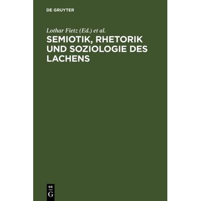 Semiotik, Rhetorik und Soziologie des Lachens, Gebundene Ausgabe von , De Gruyter, 978-3-484-40139-6