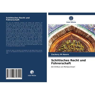 Schiitisches Recht und Führerschaft, Taschenbuch von Zackery M. Heern, Verlag Unser Wissen, 978-620-3-35622-9