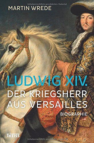 Martin Wrede - Ludwig XIV.: Der Kriegsherr aus Versailles - Preis vom 09.10.2026 07:28:09 h