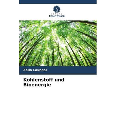 Kohlenstoff und Bioenergie, Taschenbuch von Zella Lakhdar, Verlag Unser Wissen, 978-620-6-12154-1