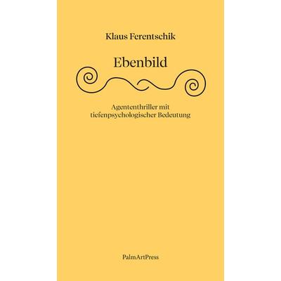 Ebenbild, Gebundene Ausgabe von Klaus Ferentschik, PalmArtPress, 978-3-96258-132-9