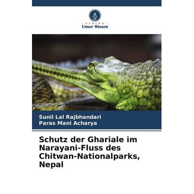 Schutz der Ghariale im Narayani-Fluss des Chitwan-Nationalparks, Nepal, Taschenbuch von Sunil Lal Rajbhandari,Paras Mani Acharya, Verlag Unser Wissen,