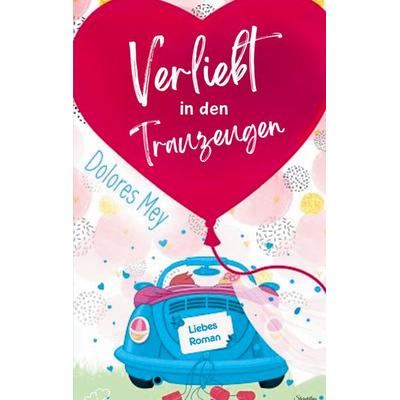 Verliebt in den Trauzeugen, Taschenbuch von Dolores Mey, BoD – Books on Demand, 978-3-8192-9802-8