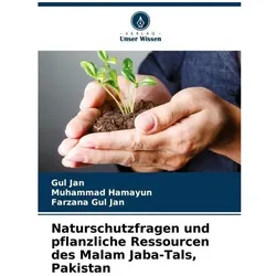 Naturschutzfragen und pflanzliche Ressourcen des Malam Jaba-Tals, Pakistan, Fachbücher von Muhammad Hamayun, Farzana Gul Jan, Gul Jan