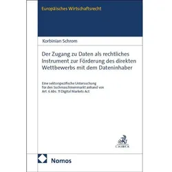 Der Zugang zu Daten als rechtliches Instrument zur Förderung des direkten Wettbewerbs mit dem, Fachbücher von Korbinian Valentin Schrom