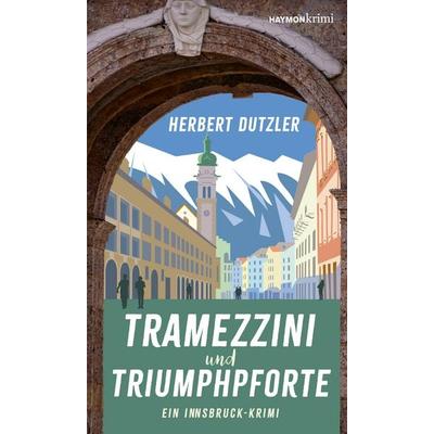 Tramezzini und Triumphpforte, Taschenbuch von Herbert Dutzler, Haymon Verlag, 978-3-7099-8001-9
