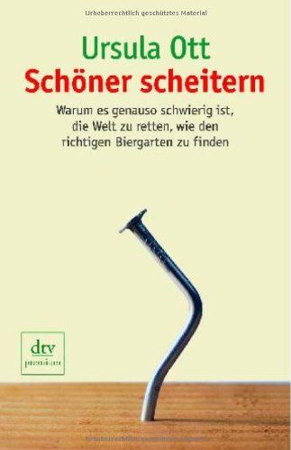 Ursula Ott - Schöner scheitern: Warum es genauso schwierig ist, die Welt zu retten, wie den richtigen Biergarten zu finden - Preis vom 09.10.2026 07:28:09 h