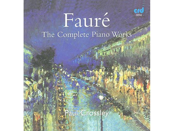 Paul Crossley - Faure Klavierwerke Kpl.