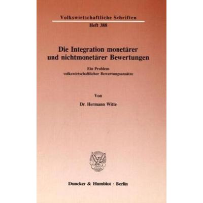 Die Integration monetärer und nichtmonetärer Bewertungen., Taschenbuch von Hermann Witte, Duncker & Humblot, 978-3-428-06668-1