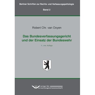 Das Bundesverfassungsgericht und der Einsatz der Bundeswehr,, Paperback von Robert Chr. van Ooyen, Verlag für Verwaltungswissenschaft,