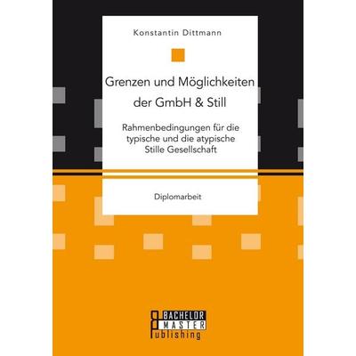 Grenzen und Möglichkeiten der GmbH & Still: Rahmenbedingungen für die typische und die atypische Stille Gesellschaft, Taschenbuch von Konstantin
