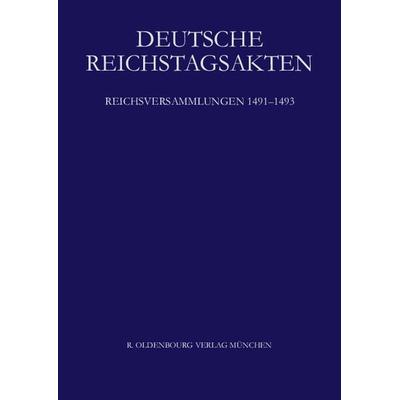 Deutsche Reichstagsakten. Deutsche Reichstagsakten unter Maximilian I. / Reichsversammlungen 1491-1493, Set von Heinz Angermeier,Reinhard Seyboth, De