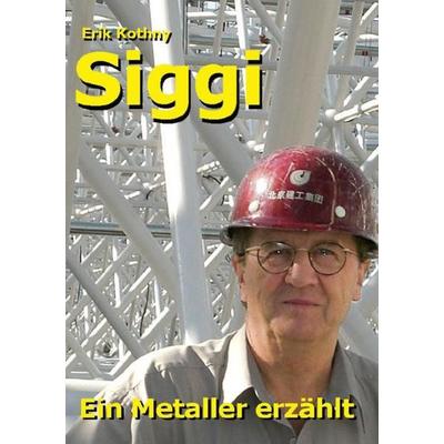 Siggi, ein Metaller erzählt, Taschenbuch von Erik Kothny, Epubli, 978-3-7531-7597-3