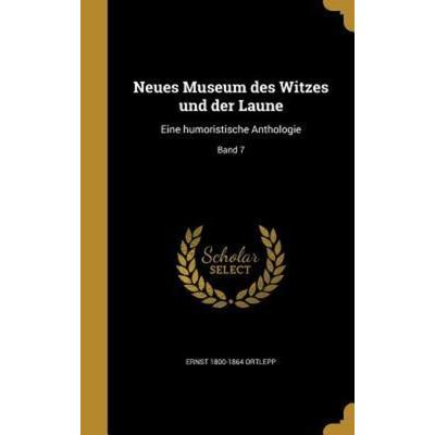 Neues Museum des Witzes und der Laune, Gebundene Ausgabe von Ernst Ortlepp, Creative Media Partners, LLC, 978-1-373-02030-7