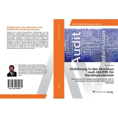 Einführung in den Abschluss nach IAS/IFRS für Handelsakademien, Taschenbuch von Peter Oppeker, AV Akademikerverlag, 978-3-639-46998-1
