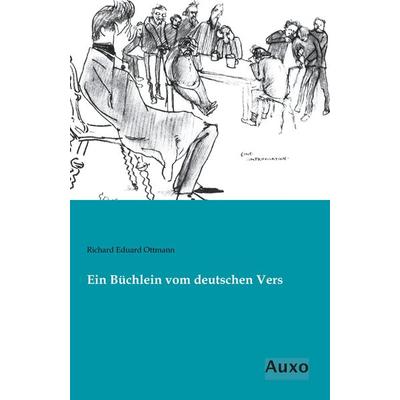Ein Büchlein vom deutschen Vers, Taschenbuch von Richard Eduard Ottmann, Auxo, 978-3-95622-316-7