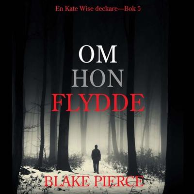 Om Hon Flydde (en Kate Wise deckare—Bok 5) - Blake Pierce, Audio, 9798341583849