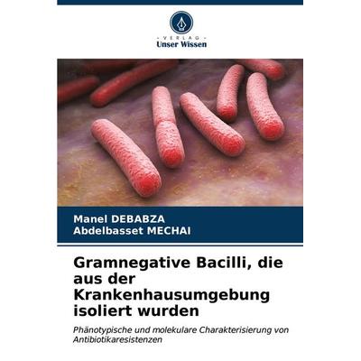 Gramnegative Bacilli, die aus der Krankenhausumgebung isoliert wurden, Taschenbuch von Manel Debabza,Abdelbasset Mechai, Verlag Unser Wissen,