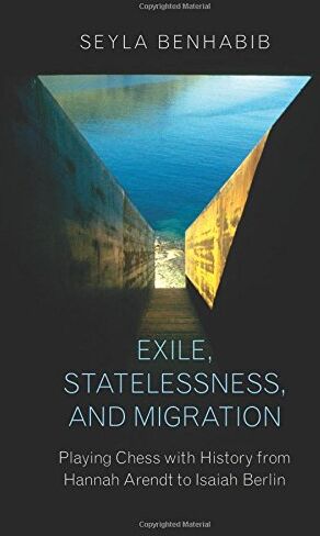 Seyla Benhabib - Exile, Statelessness, and Migration: Playing Chess with History from Hannah Arendt to Isaiah Berlin - Preis vom 13.10.2026 11:25:28 h