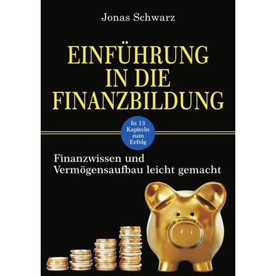 Einführung in die Finanzbildung, Taschenbuch von Jonas Schwarz, Epubli, 978-3-7418-9214-1