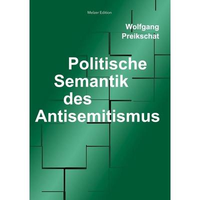 Politische Semantik des Antisemitismus, Taschenbuch von Wolfgang Preikschat, BoD – Books on Demand, 978-3-7597-9378-2