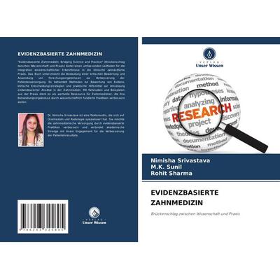 Evidenzbasierte Zahnmedizin, Taschenbuch von Nimisha Srivastava,M. K. Sunil,Rohit Sharma, Verlag Unser Wissen, 978-620-3-32580-5