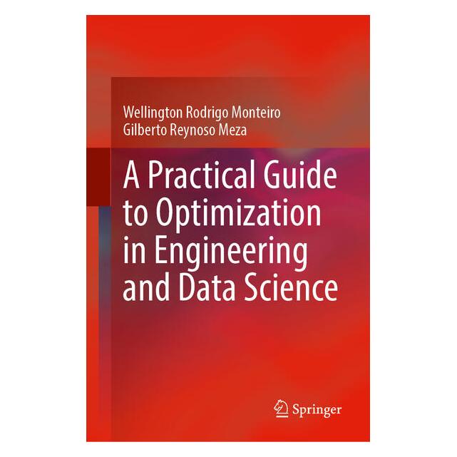 Springer A Practical Guide to Optimization in Engineering and Data Science (Englisch, Hardcover, Gilberto Reynoso Meza, Wellington Rodrigo Monteiro) (62629646)