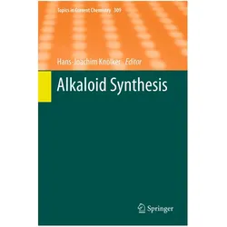 Alkaloid Synthesis, Fachbücher von Hans-Joachim Knölker, Lorenzo V. White, Tomas Hudlicky, Mariko Kitajima, Thomas Lindel, Ingmar Bauer, Nadia Yuqian Gao, Nils Marsch, Brett D. Schwartz, Uwe Rinner, Martin G. Banwell, Yasuyuki Kita, Santosh Kumar Adla, Hiromichi Fujioka