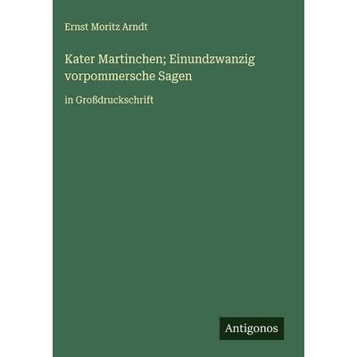 Kater Martinchen; Einundzwanzig vorpommersche Sagen, Gebundene Ausgabe von Ernst Moritz Arndt, Antigonos Verlag, 978-3-563-28681-4